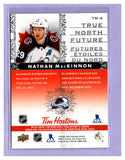 THE DOLLAR BIN 2024-25 TIM HORTONS TRUE NORTH FUTURE TN-4 NATHAN MACKINNON AVALANCHE